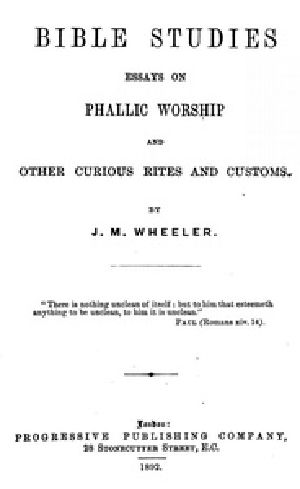 [Gutenberg 40206] • Bible Studies: Essays on Phallic Worship and Other Curious Rites and Customs